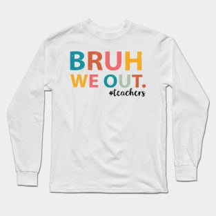 Bruh We Out Teachers Happy Last Day Of School Groovy Vintage Long Sleeve T-Shirt